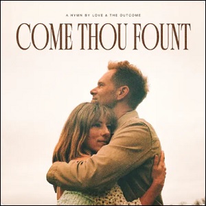 Come Thou Fount (Single) by Love & The Outcome