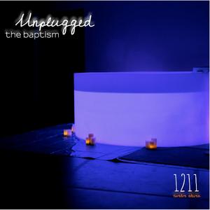 Unplugged: The Baptism by 1211