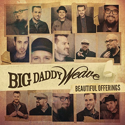 Beautiful Offerings by Big Daddy Weave