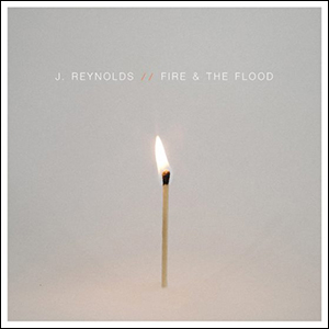 Fire & the Flood by J. Reynolds