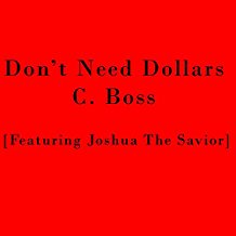Don't Need Dollars (feat. Joshua the Savior) by C. Boss