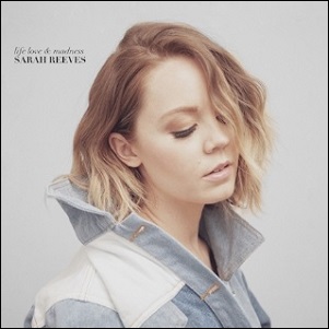 Life Love & Madness Album Review by Sarah Reeves