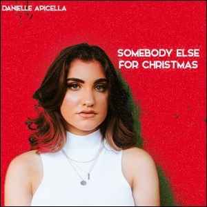 Somebody Else For Christmas (Single) by Danielle Apicella