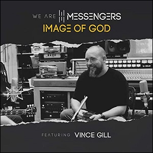 Image Of God (feat. Vince Gill) (Single) by We Are Messengers