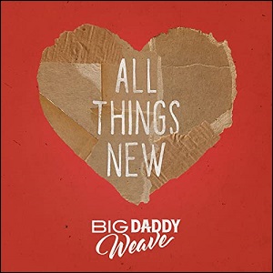 All Things New (Single Mix) (Single) by Big Daddy Weave