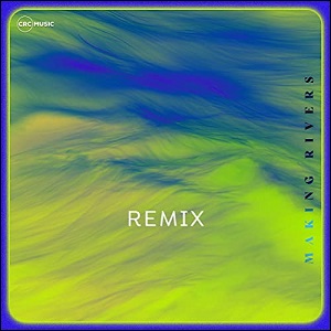 Making Rivers (Remix) (Single) by CRC Music