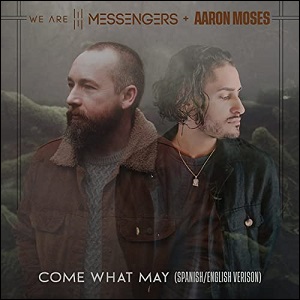 Come What May (Spanish/English Version) (feat. Aaron Moses) (Single) by We Are Messengers