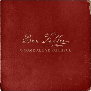 O Come All Ye Faithful (Single) by Ben Fuller