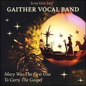 Mary Was The First One To Carry The Gospel (Single) by Gaither Vocal Band