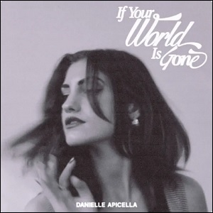 If Your World Is Gone (Single) by Danielle Apicella