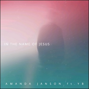 In The Name of Jesus (feat. YB) (Single) by Amanda Janson