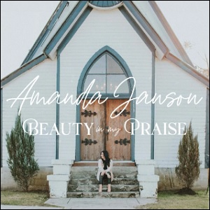 Beauty In My Praise (Single) by Amanda Janson