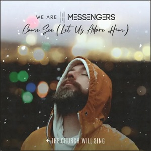 Come See (Let Us Adore Him) (feat. The Church Will Sing) (Single) by We Are Messengers