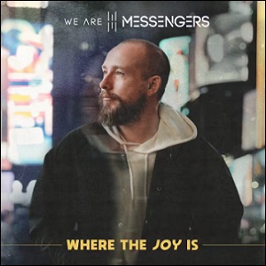 Where The Joy Is by We Are Messengers