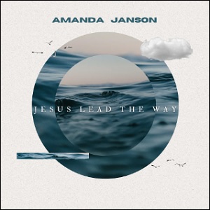 Jesus Lead The Way (Single) by Amanda Janson