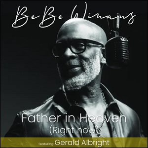 Father in Heaven (Right Now) (feat. Gerald Albright) (Single) by BeBe Winans