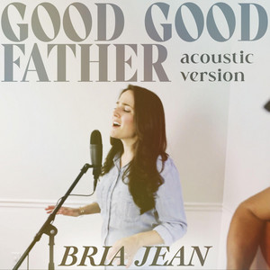 Good Good Father (Acoustic Version) (Single) by Bria Jean