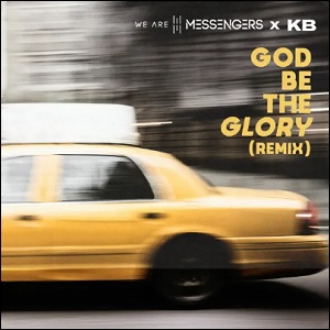 God Be the Glory (Remix) (feat. KB) (Single) by We Are Messengers