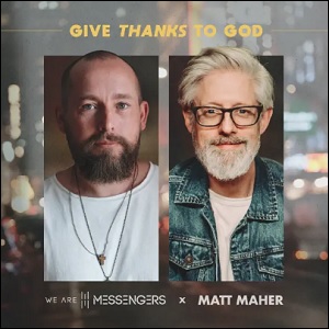 Give Thanks to God (feat. Matt Maher) (Single) by We Are Messengers