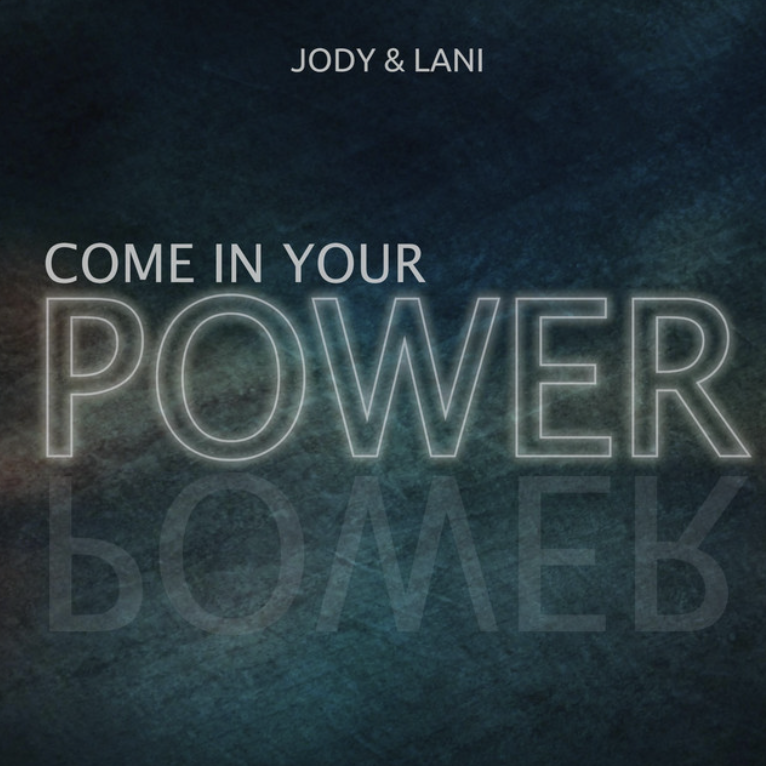 Come In Your Power (Single) by Jody and Lani