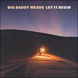 Let It Begin by Big Daddy Weave