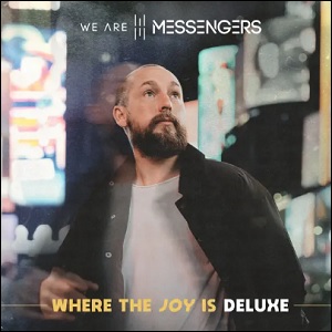 Where the Joy Is (Deluxe Edition) by We Are Messengers