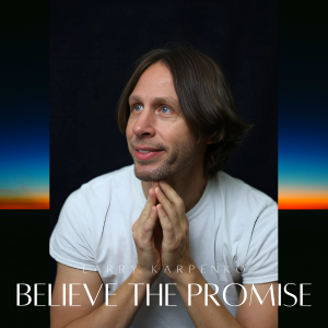 Believe the Promise (Single) by Larry Karpenko