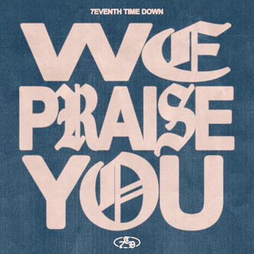 We Praise You by 7eventh Time Down