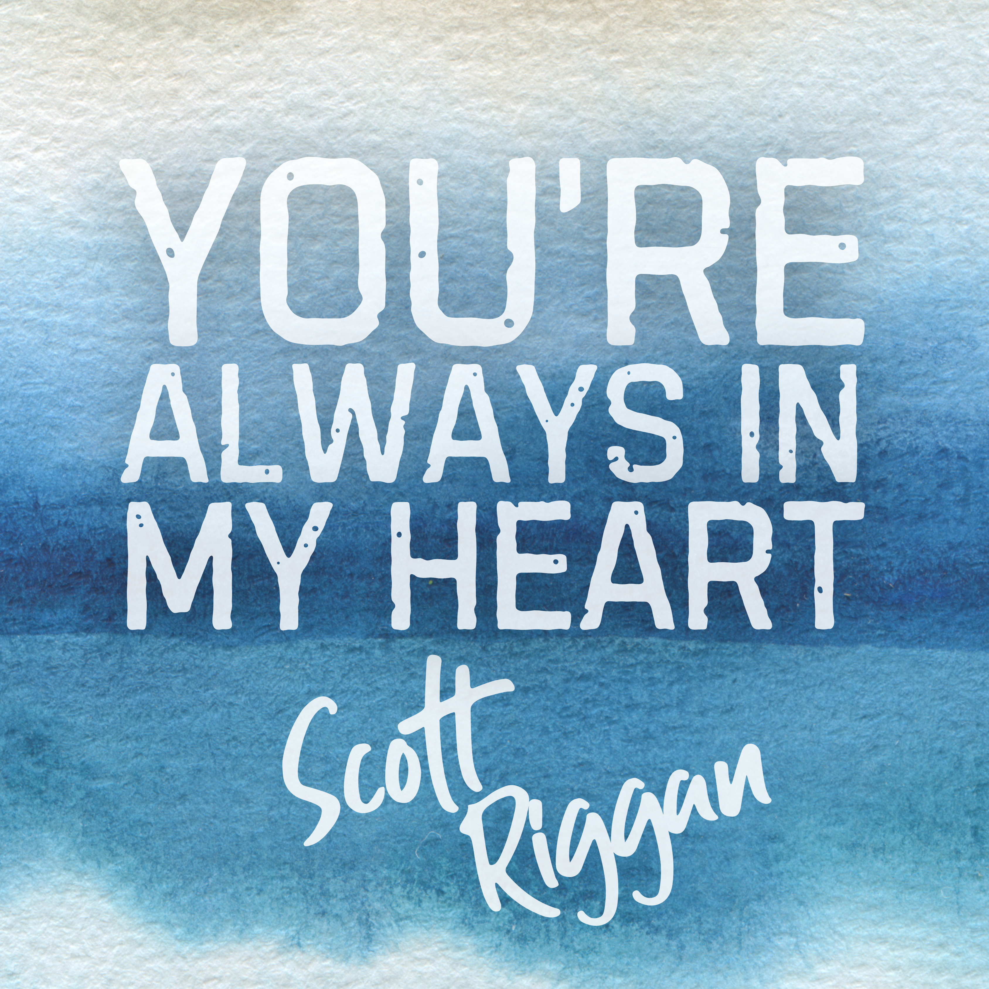 You're Always in my Heart by Scott Riggan