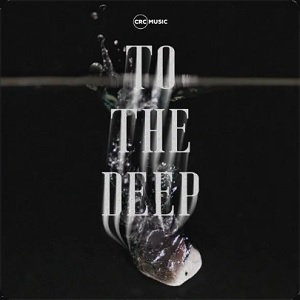 To The Deep (Single) by CRC Music