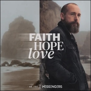Faith Hope Love (Single) by We Are Messengers