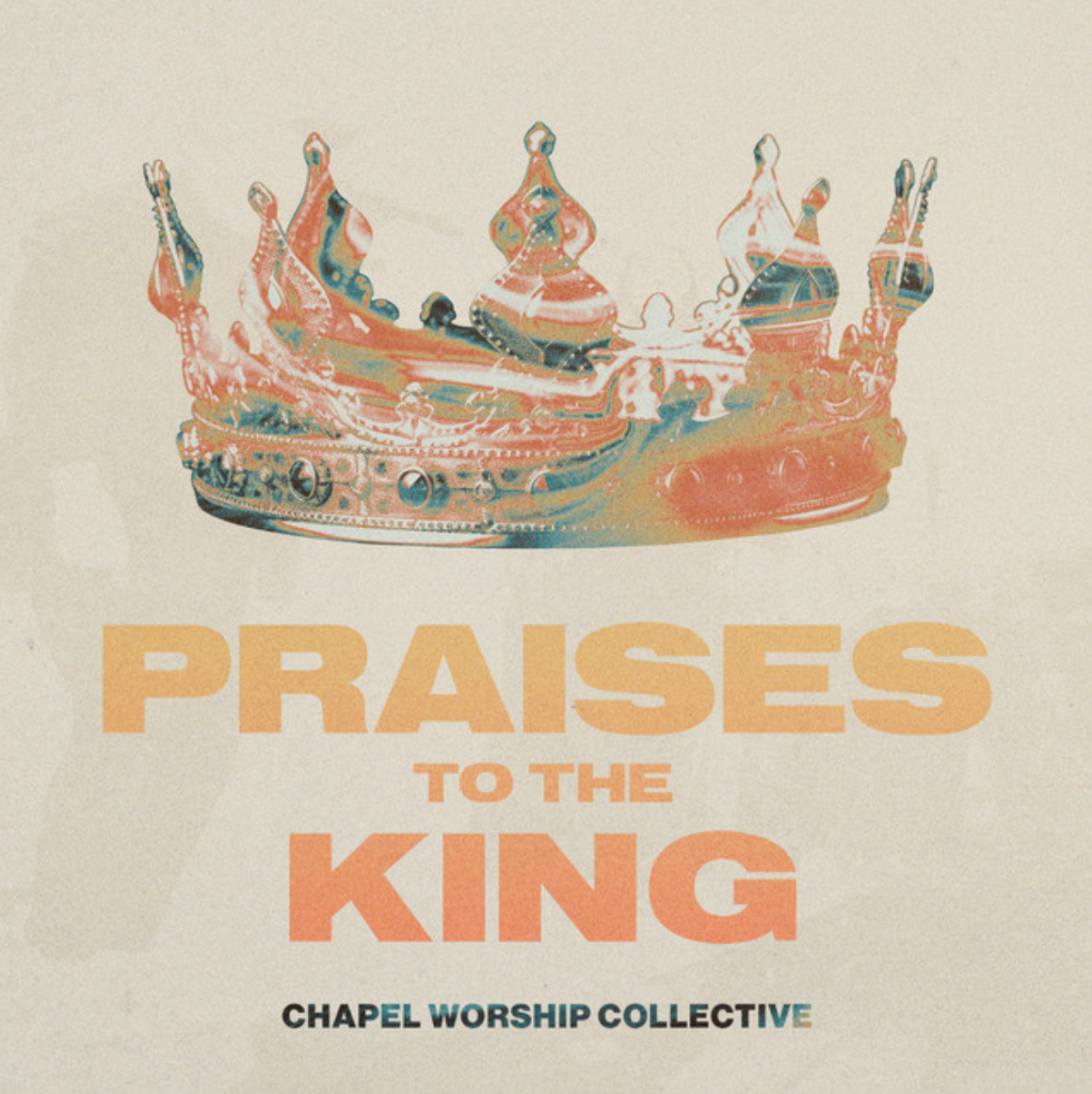 Praises To The King (Single) by Chapel Worship Collective