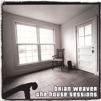 The House Sessions by Brian Weaver