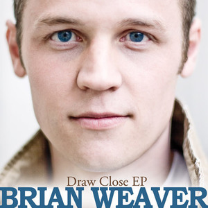 Draw Close EP by Brian Weaver