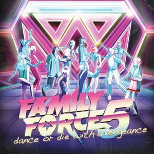 Dance Or Die With A Vengence by FF5 (formerly Family Force 5)