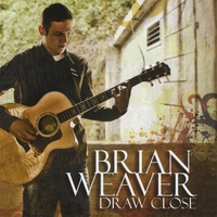 Draw Close by Brian Weaver